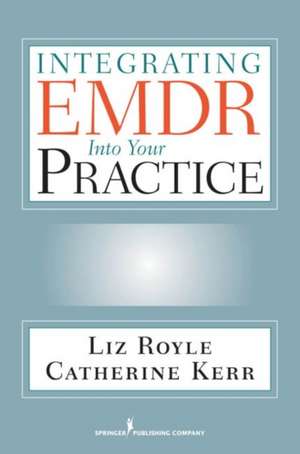 Integrating EMDR Into Your Practice de Liz Royle