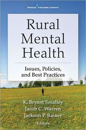 Rural Mental Health: Issues, Policies, and Best Practices de K. Bryant Smalley