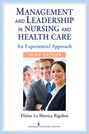 Management and Leadership in Nursing and Health Care: An Experiential Approach de Elaine La Monica Rigolosi