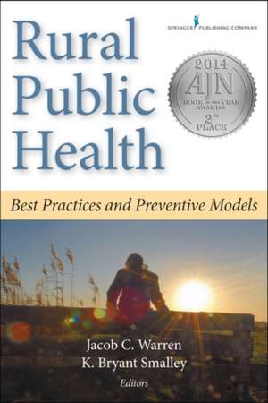 Rural Public Health: Best Practices and Preventive Models de Jacob C. Warren