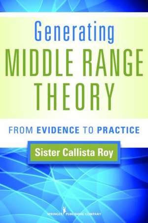 Generating Middle Range Theory: From Evidence to Practice de Callista Roy