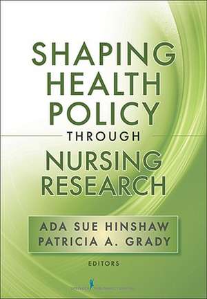 Shaping Health Policy Through Nursing Research de Ada Sue Hinshaw