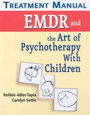 EMDR and the Art of Psychotherapy with Children Treatment Manual de Robbie PhD Adler-Tapia