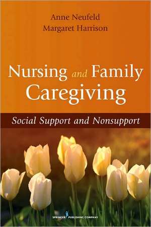 Nursing and Family Caregiving: Social Support and Nonsupport de Anne Neufeld