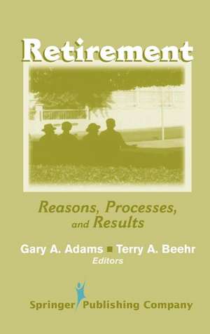 Retirement: Reasons, Processes, and Results de Gary A. Adams