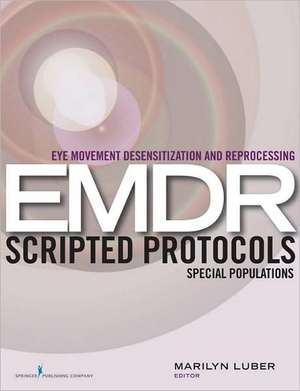 Eye Movement Desensitization and Reprocessing (EMDR) Scripted Protocols: Special Populations de Marilyn Luber