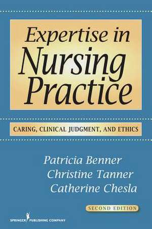 Expertise in Nursing Practice: Caring, Clinical Judgment & Ethics de Patricia Benner