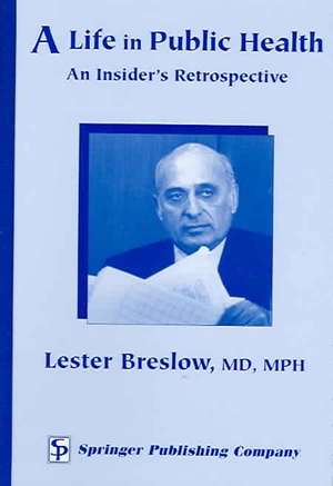 A Life in Public Health: An Insider's Retrospective de Lester Breslow