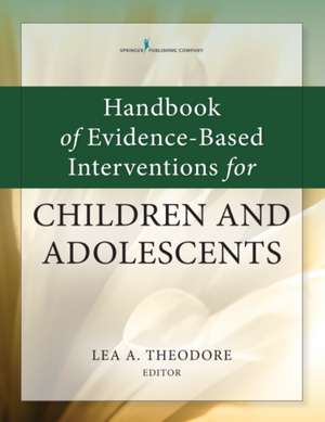 Handbook of Evidence-Based Interventions for Children and Adolescents de Lea Theodore