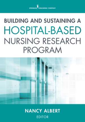 Building and Sustaining a Hospital-Based Nursing Research Program de Albert Nancy