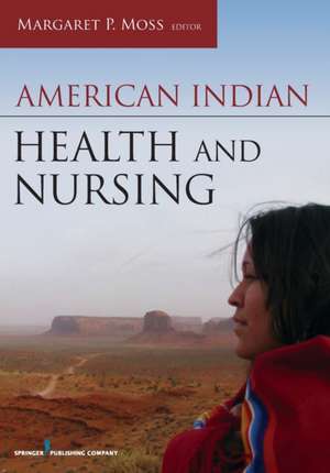 American Indian Health and Nursing de Margaret P. Moss