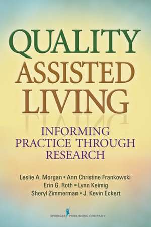 Quality Assisted Living: Informing Practice Through Research de PhD Morgan, Leslie A.