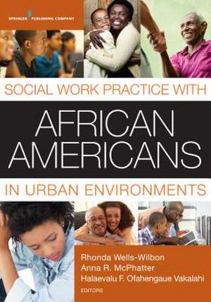 Social Work Practice with African Americans in Urban Environments de Halaevalu F O Vakalahi