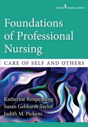 Foundations of Professional Nursing: Care of Self and Others de Katherine Renpenning