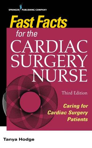 Fast Facts for the Cardiac Surgery Nurse, Third Edition de Tanya RN CNS CCRN Hodge