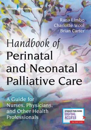 Handbook of Perinatal and Neonatal Palliative Care de Rana Limbo