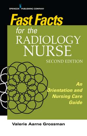 Fast Facts for the Radiology Nurse de Valerie Aarne MALS BSN RN Grossman