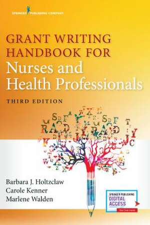 Grant Writing Handbook for Nurses and Health Professionals, Third Edition de Holtzclaw, Barbara