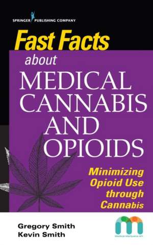 Fast Facts about Medical Cannabis and Opioids de Gregory MD Smith