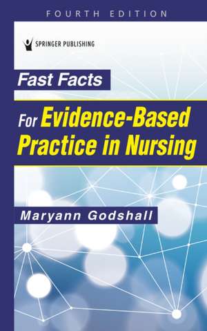 Fast Facts for Evidence-Based Practice in Nursing de Maryann Godshall