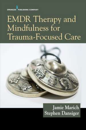 EMDR Therapy and Mindfulness for Trauma-Focused Care de Jamie LPCC-S LICDC-CS RE Marich