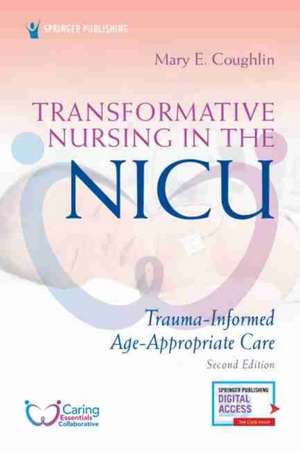 Transformative Nursing in the NICU, Second Edition de Mary E. RN NNP Coughlin