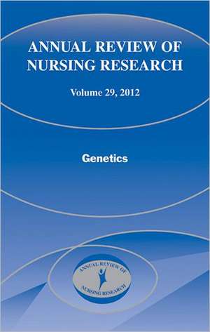 Annual Review of Nursing Research, Volume 29: Genetics de Ginette A. Pepper