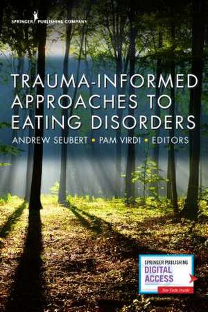 Trauma-Informed Approaches to Eating Disorders de Andrew Seubert