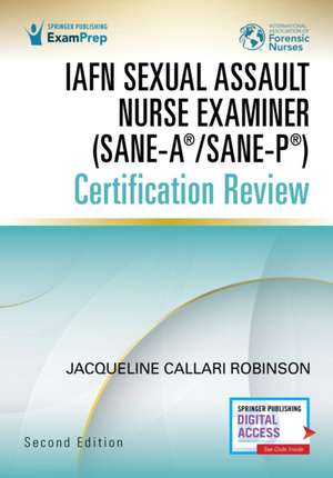 IAFN Sexual Assault Nurse Examiner (SANE-A®/SANE-P®) Certification Review, Second Edition de Jacqueline Callari Robinson