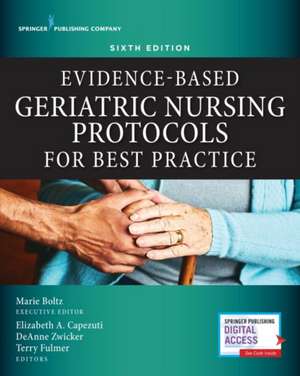 Evidence-Based Geriatric Nursing Protocols for Best Practice, Sixth Edition de Marie Boltz