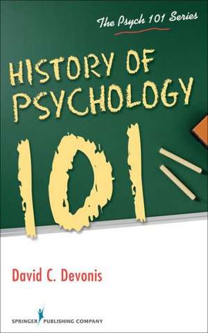 History of Psychology 101 de David C. Devonis