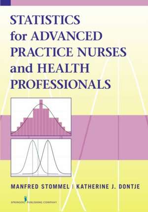 Statistics for Advanced Practice Nurses and Health Professionals de Manfred Stommel