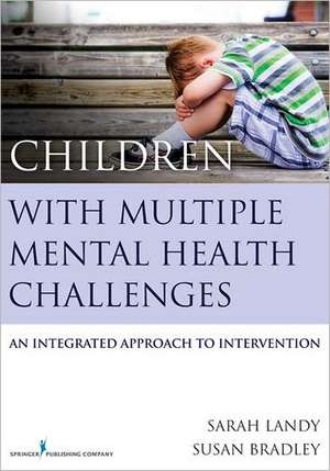 Children with Multiple Mental Health Challenges: An Integrated Approach to Intervention de Sarah Landy