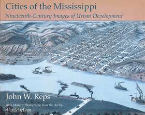 Cities of the Mississippi: Nineteenth-Century Images of Urban Development de John W. Reps