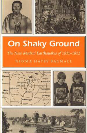 On Shaky Ground: The New Madrid Earthquakes of 1811-1812 de Norma Hayes Bagnall