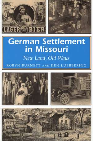 German Settlement in Missouri: New Land, Old Ways de Robyn Burnett