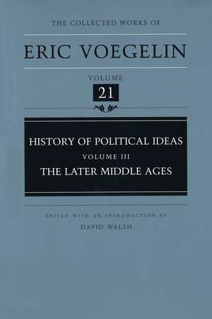 History of Political Ideas, Volume 3 (CW21): The Later Middle Ages de Eric Voegelin