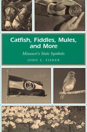 Catfish, Fiddles, Mules, and More: Missouri's State Symbols de John C. Fisher