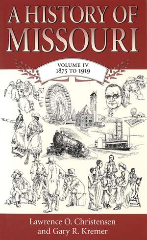 A History of Missouri (V4): Volume IV, 1875 to 1919 de Lawrence O. Christensen