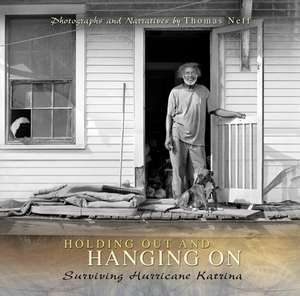 Holding Out and Hanging On: Surviving Hurricane Katrina de Thomas Neff