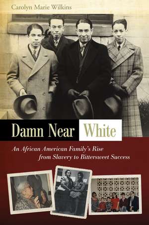 Damn Near White: An African American Family's Rise from Slavery to Bittersweet Success de Carolyn Marie Wilkins