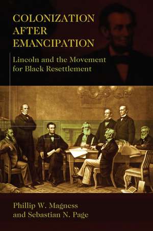 Colonization After Emancipation: Lincoln and the Movement for Black Resettlement de Phillip W. Magness