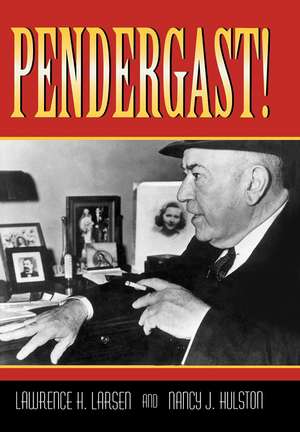 Pendergast! de Lawrence H. Larsen