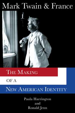 Mark Twain & France: The Making of a New American Identity de Paula Harrington