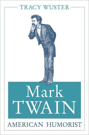 Mark Twain, American Humorist de Tracy Wuster