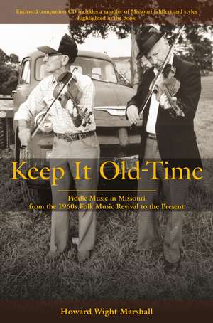 Keep It Old-Time: Fiddle Music in Missouri from the 1960s Folk Music Revival to the Present de Howard Wight Marshall