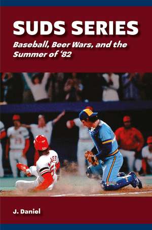 Suds Series: Baseball, Beer Wars, and the Summer of '82 de J. Daniel