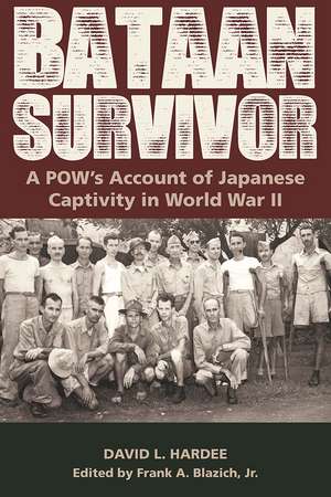 Bataan Survivor: A POW’s Account of Japanese Captivity in World War II de David L. Hardee