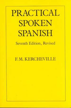 Practical Spoken Spanish de F. M. Kercheville