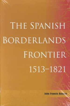 Spanish Borderlands Frontier, 1513-1821: The Story of Edith Warner and Los Alamos de John Francis Bannon